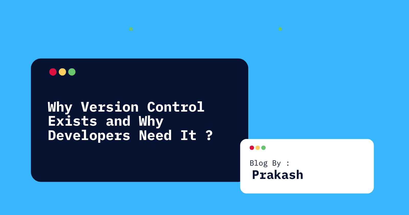 Why Version Control Exists and Why Developers Need It ?